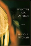 What We Ask of Flesh by Remica L. Bingham