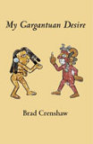 My Gargantuan Desire by Brad Crenshaw