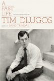 A Fast Life: The Collected Poems of Tim Dlugos