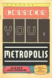 Missing You, Metropolis by Gary Jackson