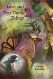 Love and the Ten Thousand Things by Joseph Karasek