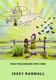 Injecting Dreams into Cows by Jessy Randall